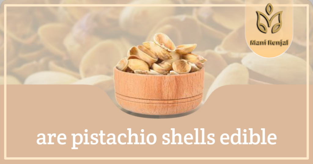 are pistachio shells edible